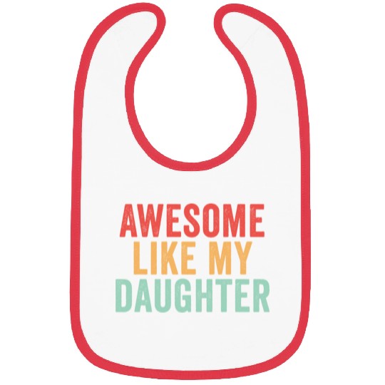 Awesome like my daughter, Funny Father's Day Bibs