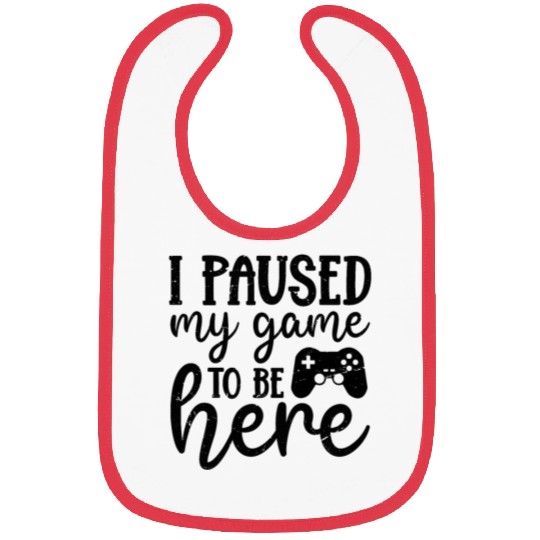 I Paused My Game To Be Here Bibs
