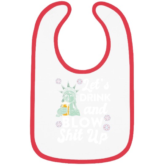 Let us Drink and Blow Shit up Independence Day Bibs