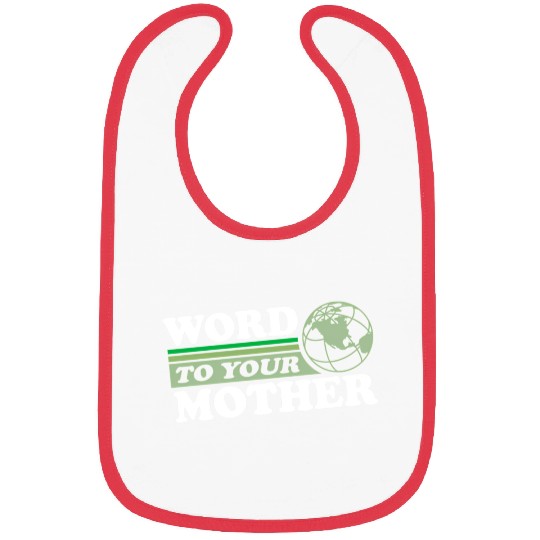 Word To Your Mother Earth Save Planet Everyday Bibs