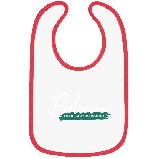 Always believe good things ahead Bibs