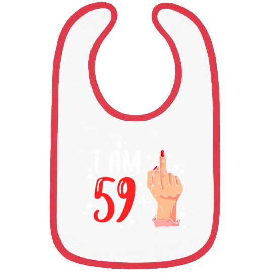 I Am 59 Plus 1 Middle Finger For A 60Th Bibs