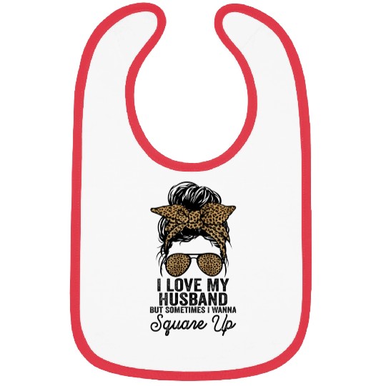 I Love My Husband But Sometimes I Wanna Square Up Bibs
