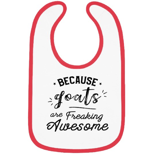 Because Goats Are Freaking Awesome Goat Lover Gift Bibs