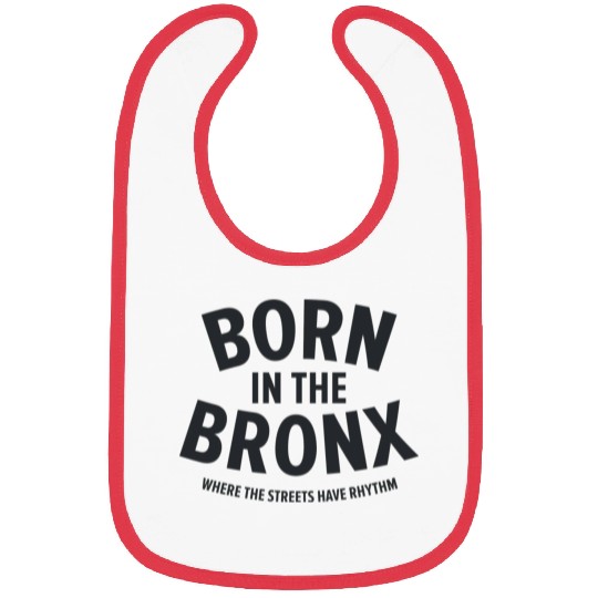 Born in the Bronx Where the Streets Ha Bibs