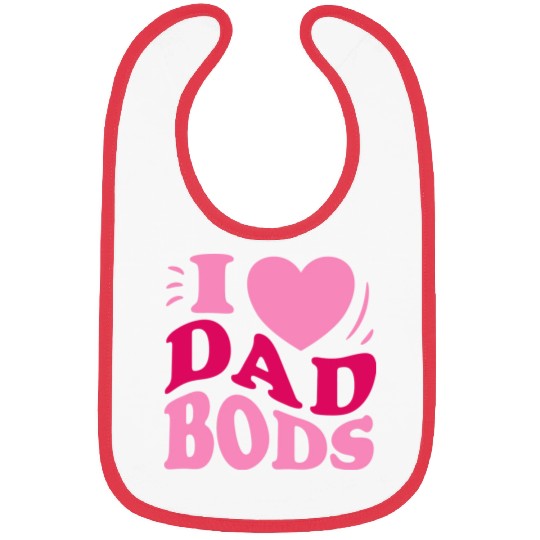 I Love Dad Bods I Heart Dad Bods Funny Women cool Bibs
