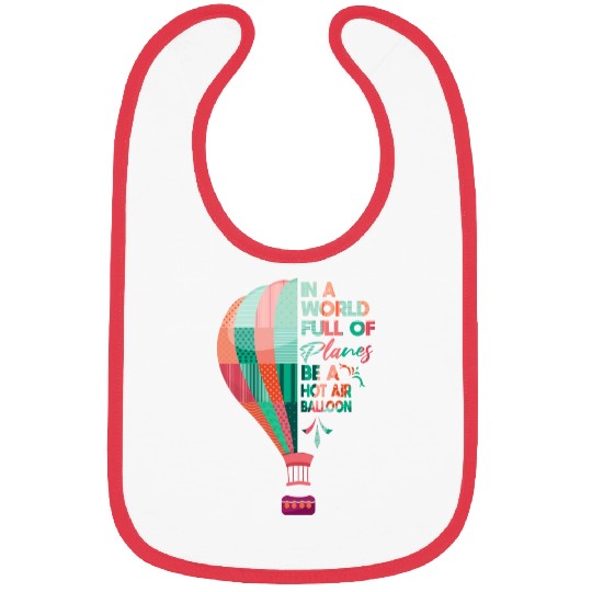 In A World Full Of Planes Be A Hot Air Balloon Bibs