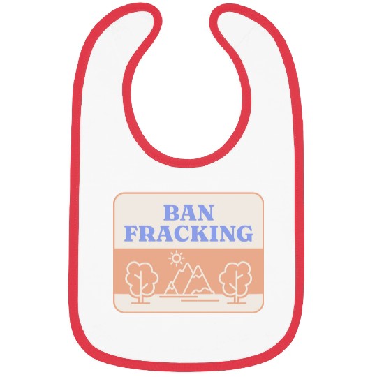 Ban Fracking Save Our Environment cool Bibs