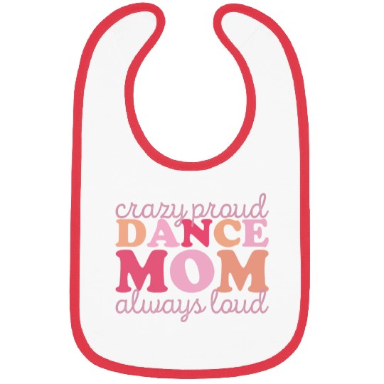 Crazy Proud Dance Mom: Always Loud, Always Proud Bibs