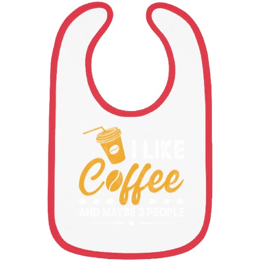 I Like Coffee And Maybe 3 People Funny Coffee Bibs