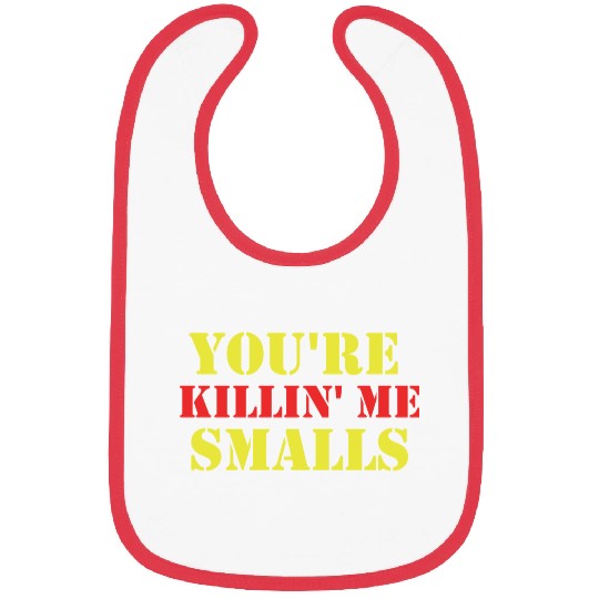 youre killin me smalls Bibs