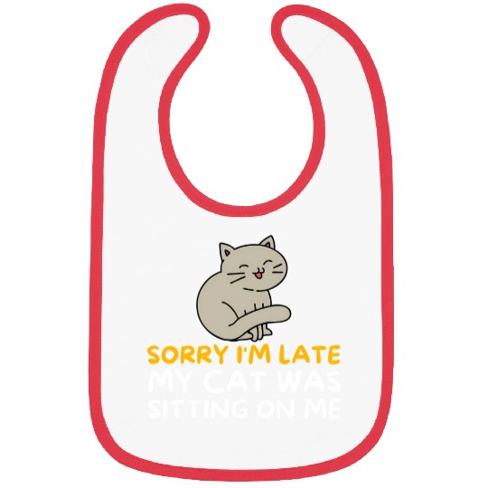 Sorry I'M Late My Cat Was Sitting On Me Kitten Bibs