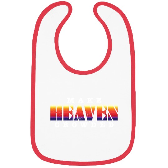 Make Heaven Crowded Jesus Christ Believer Bibs