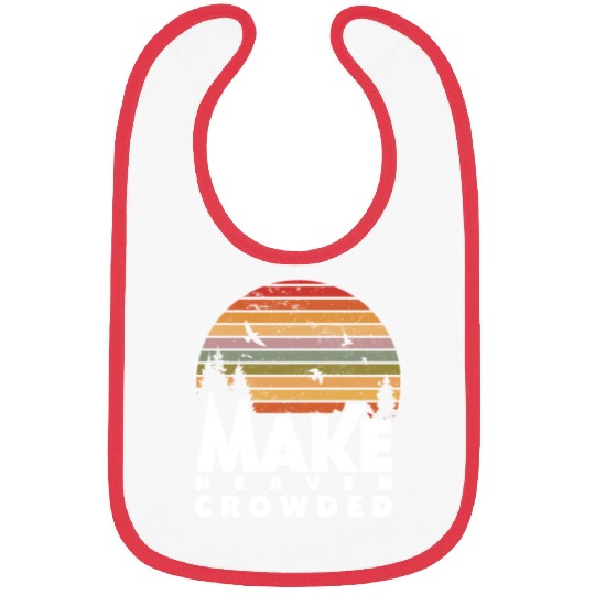 Make Heaven Crowded Religious Christian Quote Bibs
