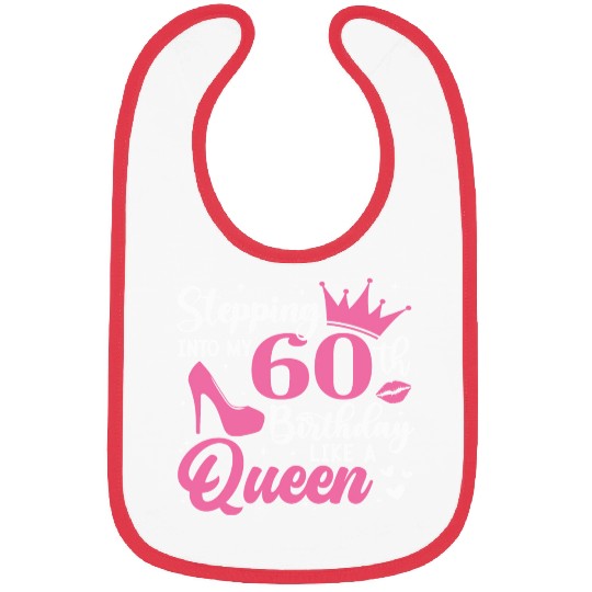Stepping Into My 60th Birthday Like A Queen Bibs