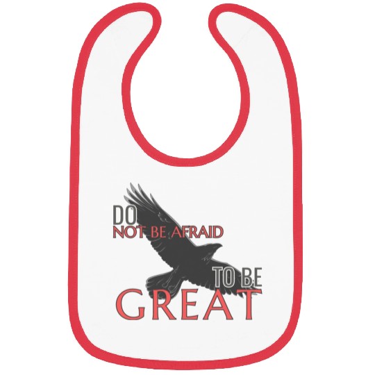 Do Not Be Afraid To Be Great Bibs