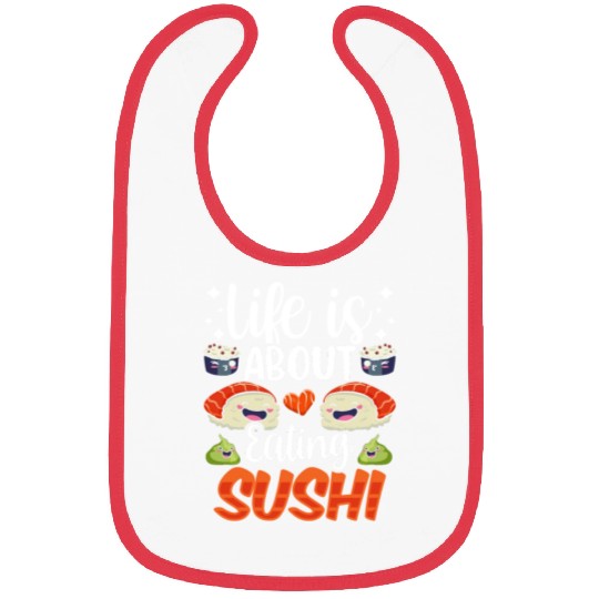Life Is About Eating Sushi Lover Eat Sayings Meal Bibs
