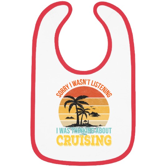 Sorry I wasn't listening, I was thinking Cruise Bibs