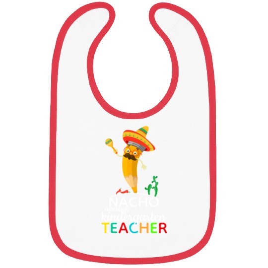 Nacho Average Kindergarten Teacher Bibs