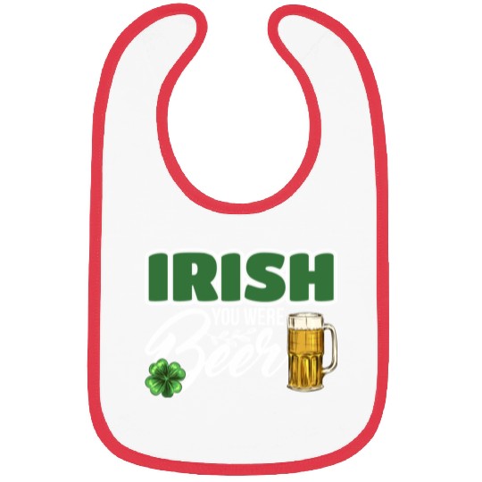 Irish You Were Beer Design For Beer Lover Bibs