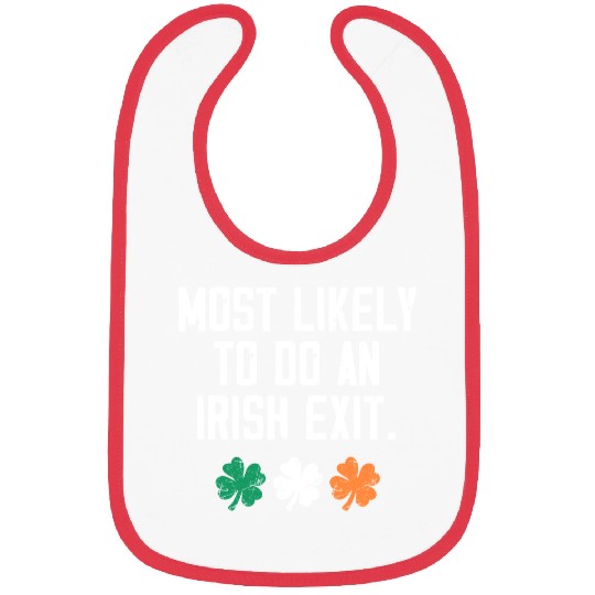 Most Likely To Do An Irish Exit Funny Bibs