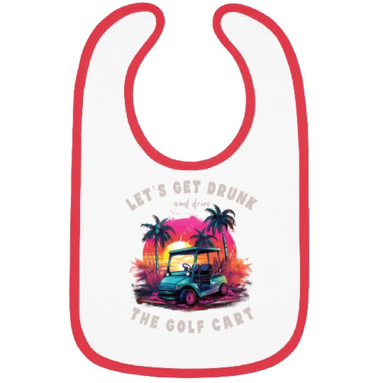 Let's Get Drunk And Drive The Golf Cart Funny Golf Bibs