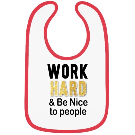 work hard and be nice to people motivational Bibs