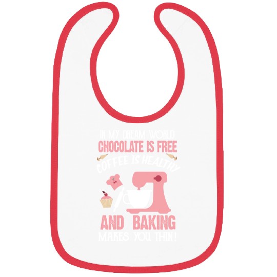In My Dream World Chocolate Is Free And Baking Bibs