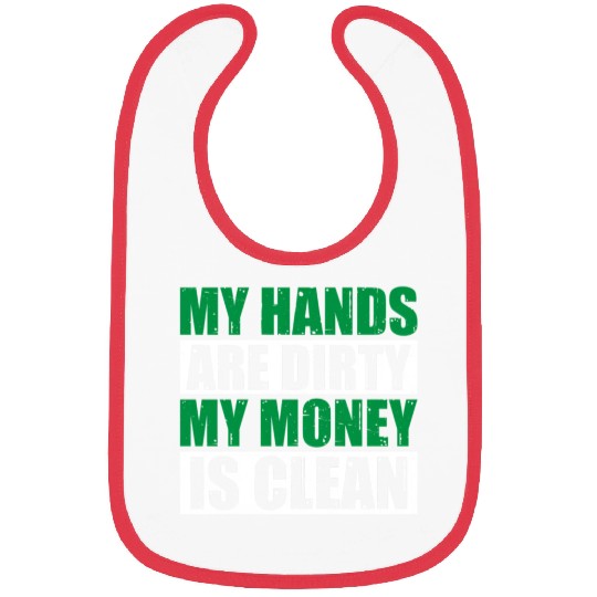 My Hands Are Dirty My Money Is Clean Bibs