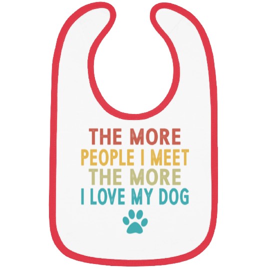 The More People I Meet The More I Love My Dog Bibs