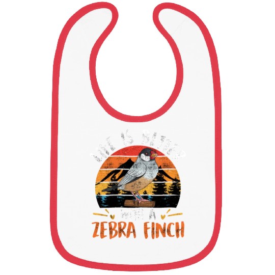 Life is better with a Zebra Finch Bird Owner Bibs