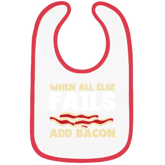 When all else fails add bacon Bibs