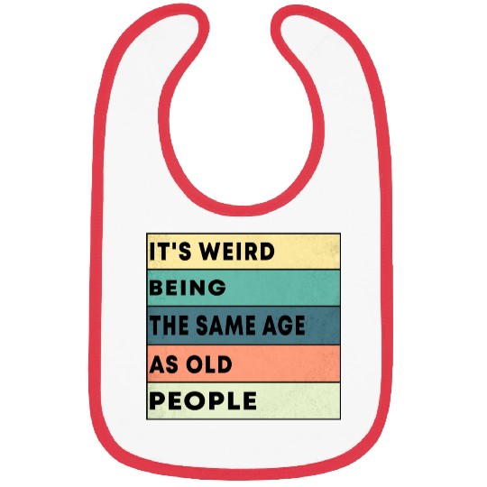 Retro It's Weird Being The Same Age As Old People Bibs