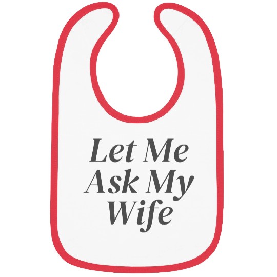 Let Me Ask My Wife Bibs