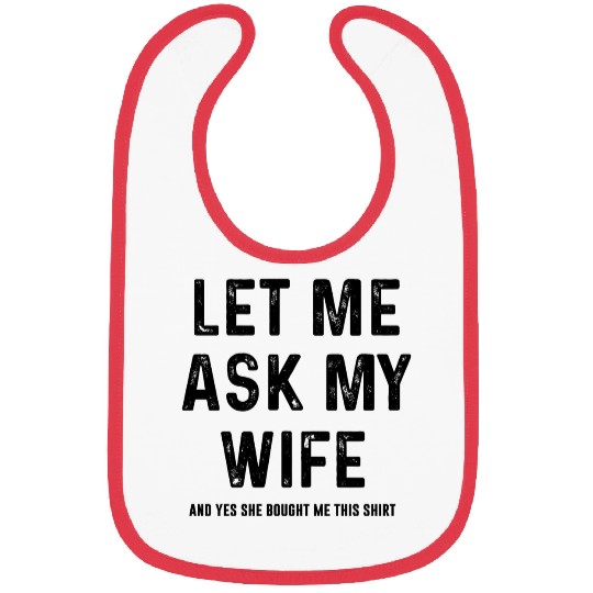 Let Me Ask My Wife and yes she bought me this Bibs
