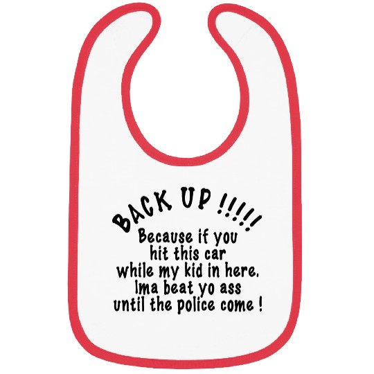 BACK UP, Because if you hit this car while my kid Bibs