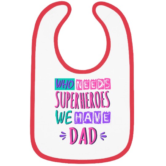 Who Needs Superheroes We Have Dad Bibs