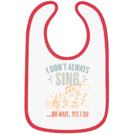 Vintage I Don t Always Sing Oh Wait Yes I Do A Bibs