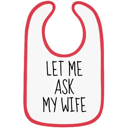 Let Me Ask My Wife Bibs