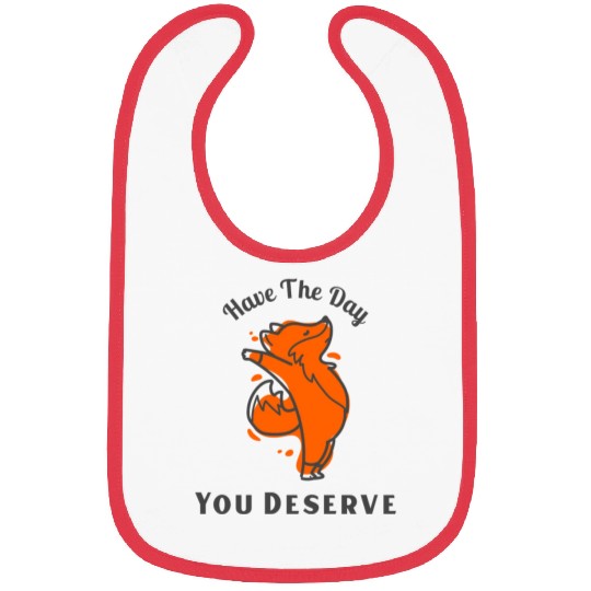 Have The Day You Deserve, red fox, animal Bibs