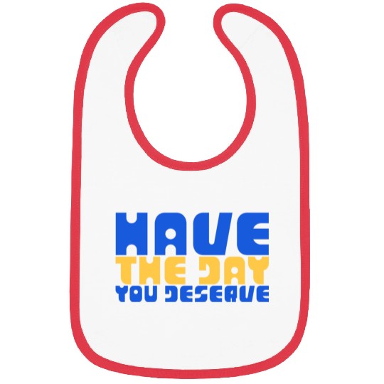 Have The Day You Deserve, blue and yellow, motivat Bibs