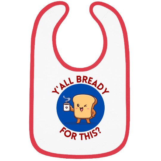 Y all Bready For This Cute Bread Pun Bibs