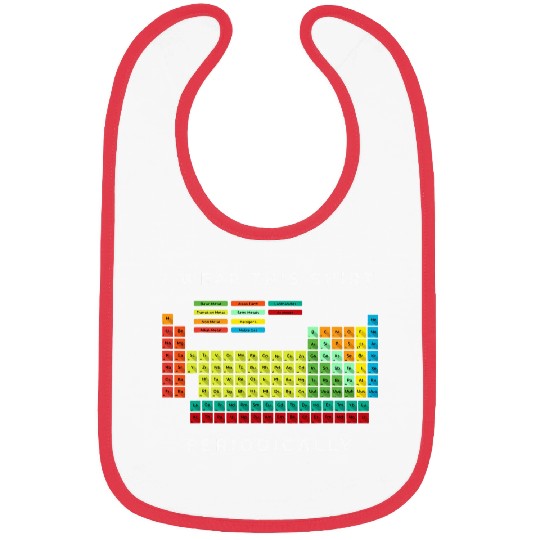 I Wear This Periodically Periodic Table Chemistry Bibs