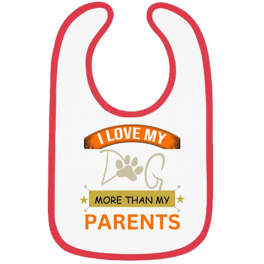 I Love My Dog More Than My Parents Bibs