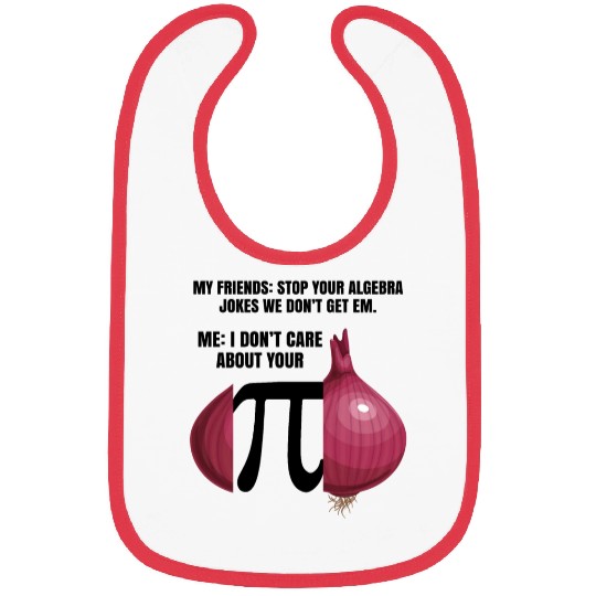 My Friend Stop Your Algebra Joke Opinion Onion Pi Bibs