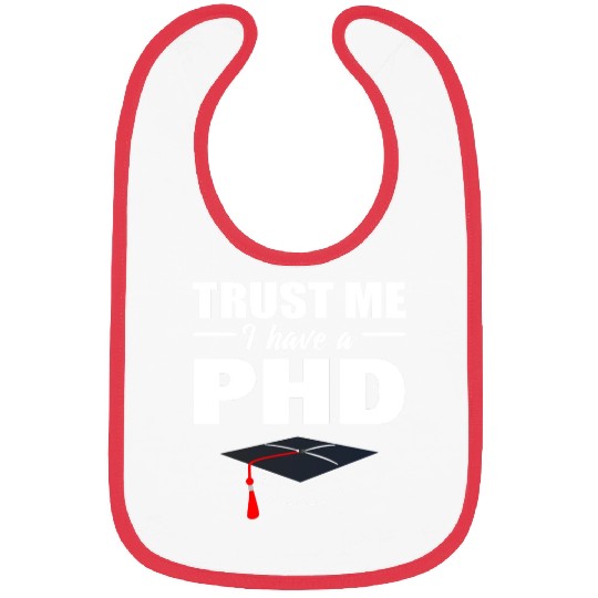 Trust Me I Have A PhD Doctor Of Philosophy Bibs
