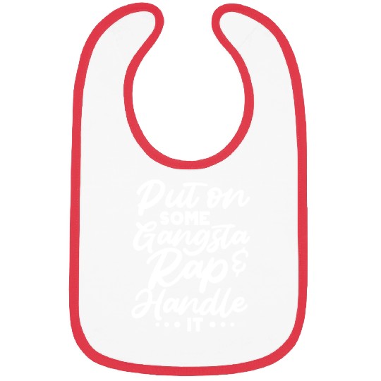 Put On Some Gangsta Rap & Handle It Bibs