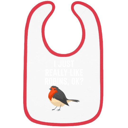 I Just Really Like Robins, OK? - Gift For Robin Bibs