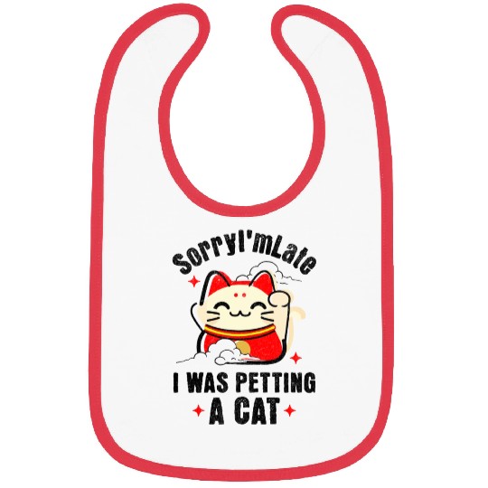 Sorry I'm Late I Was Petting a Cat Always Late Cat Bibs