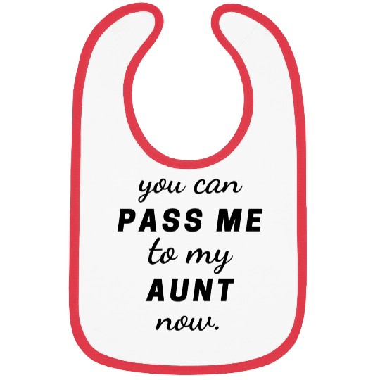 You Can Pass Me to My Aunt Now Funny Cute Bibs